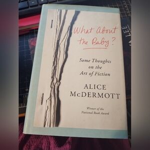 What About the Baby? Writing Reference Alice McDermott Hardcover